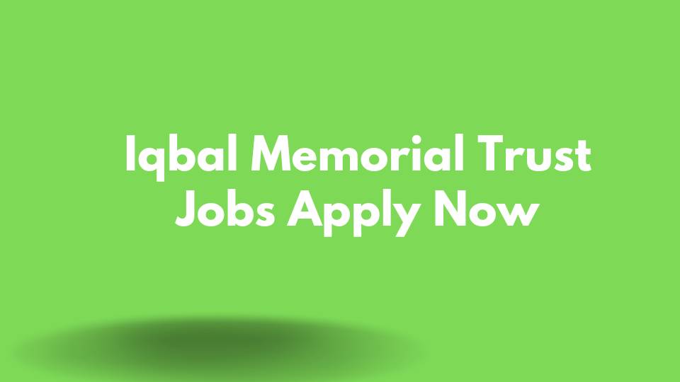 Iqbal Memorial Trust Jobs Apply Now